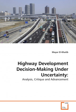 Könyv Highway Development Decision-Making Under Uncertainty: Mayar El-Khatib