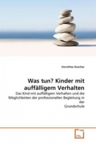 Buch Was tun? Kinder mit auffälligem Verhalten Dorothea Koschar