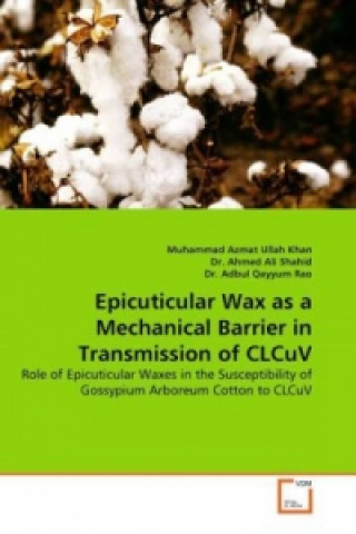 Carte Epicuticular Wax as a Mechanical Barrier in Transmission of CLCuV Muhammad Azmat Ullah Khan
