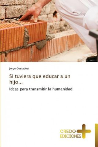 Libro Si Tuviera Que Educar a Un Hijo... Jorge Costadoat