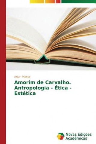 Kniha Amorim de Carvalho. Antropologia - Etica - Estetica Artur Manso