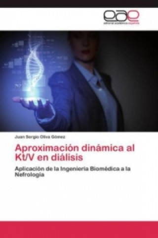 Könyv Aproximacion dinamica al Kt/V en dialisis Juan Sergio Oliva Gómez