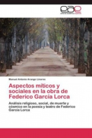 Könyv Aspectos míticos y sociales en la obra de Federico García Lorca Manuel Antonio Arango Linares