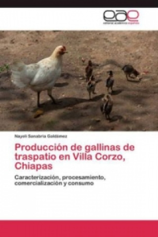 Knjiga Producción de gallinas de traspatio en Villa Corzo, Chiapas Nayeli Sanabria Galdámez