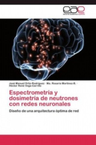 Kniha Espectrometria y dosimetria de neutrones con redes neuronales José Manuel Ortiz-Rodríguez