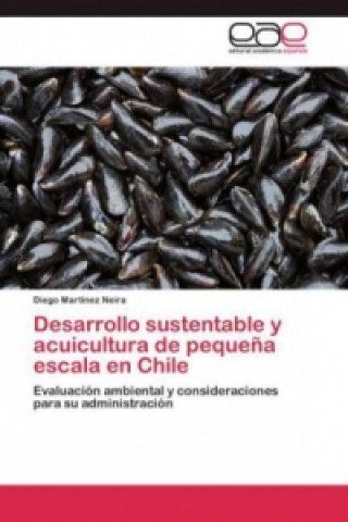 Kniha Desarrollo sustentable y acuicultura de pequena escala en Chile Diego Martinez Neira