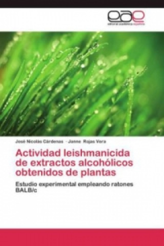 Könyv Actividad leishmanicida de extractos alcoholicos obtenidos de plantas José Nicolás Cárdenas