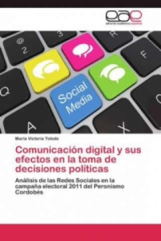 Kniha Comunicacion digital y sus efectos en la toma de decisiones politicas María Victoria Toledo