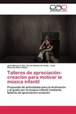 Livre Talleres de apreciacion-creacion para motivar la musica infantil José Mauricio Bez Torres Gómez de Cádiz