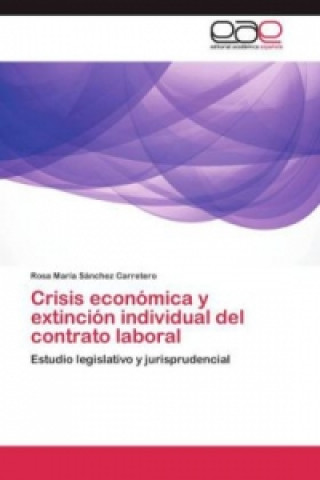 Carte Crisis economica y extincion individual del contrato laboral Rosa María Sánchez Carretero