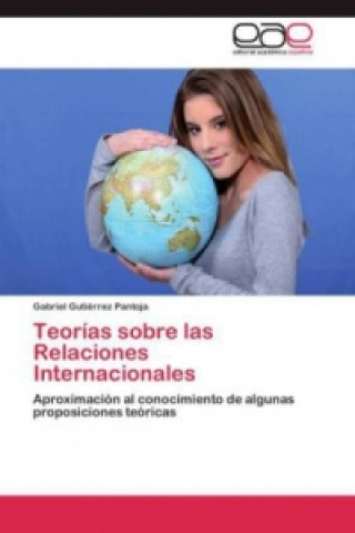 Carte Teorias sobre las Relaciones Internacionales Gabriel Gutiérrez Pantoja