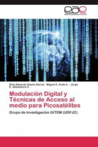 Könyv Modulacion Digital y Tecnicas de Acceso al medio para Picosatelites Elvis Eduardo Gaona Garcia