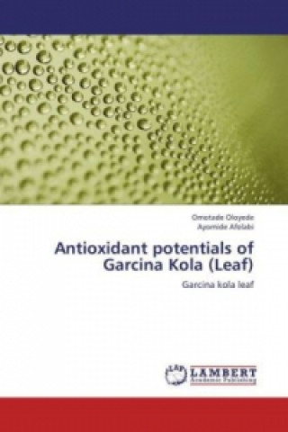 Könyv Antioxidant potentials of Garcina Kola (Leaf) Omotade Oloyede