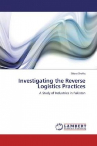 Knjiga Investigating the Reverse Logistics Practices Sitara Shafiq