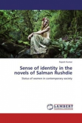 Carte Sense of identity in the novels of Salman Rushdie Rajesh Kumar