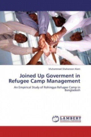 Carte Joined Up Goverment in Refugee Camp Management Muhammad Shahanoor Alam