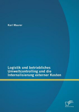 Kniha Logistik und betriebliches Umweltcontrolling und die Internalisierung externer Kosten Karl Maurer