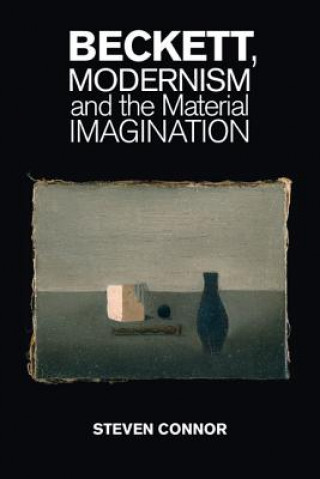 Książka Beckett, Modernism and the Material Imagination Steven Connor