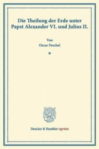 Carte Die Theilung der Erde unter Papst Alexander VI. und Julius II. Oscar Peschel