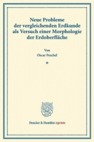 Książka Neue Probleme der vergleichenden Erdkunde als Versuch einer Morphologie der Erdoberfläche. Oscar Peschel