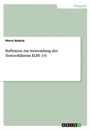 Könyv Reflexion zur Anwendung des Testverfahrens ELFE 1-6 Marco Nadorp