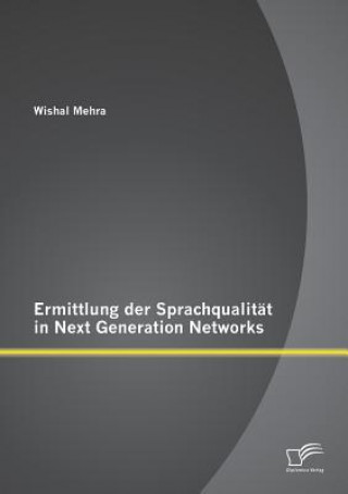 Książka Ermittlung der Sprachqualitat in Next Generation Networks Wishal Mehra