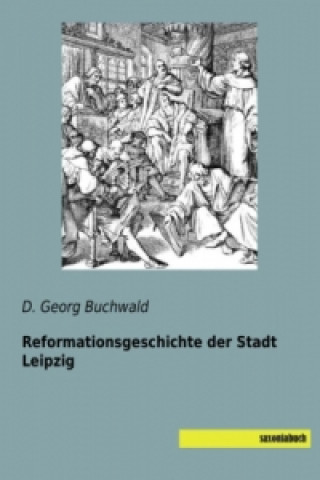 Книга Reformationsgeschichte der Stadt Leipzig D. Georg Buchwald