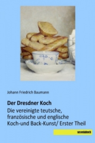 Könyv Der Dresdner Koch Johann Friedrich Baumann