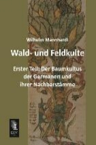 Carte Wald- und Feldkulte. Tl.1 Wilhelm Mannhardt