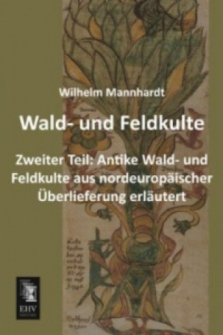 Książka Wald- und Feldkulte. Tl.2 Wilhelm Mannhardt