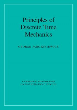Carte Principles of Discrete Time Mechanics George Jaroszkiewicz