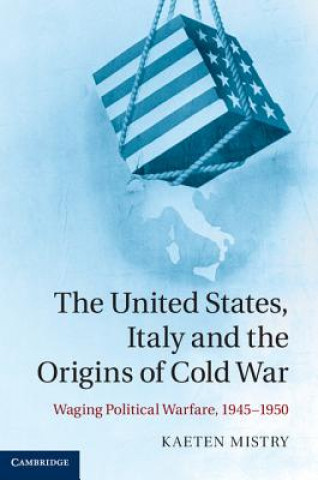 Kniha United States, Italy and the Origins of Cold War Kaeten Mistry