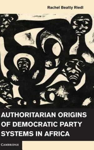 Βιβλίο Authoritarian Origins of Democratic Party Systems in Africa Rachel Beatty Riedl