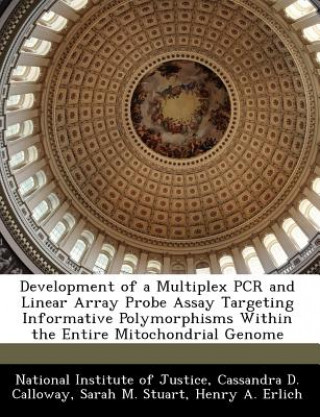 Книга Development of a Multiplex PCR and Linear Array Probe Assay Targeting Informative Polymorphisms Within the Entire Mitochondrial Genome ational Institute of Justice