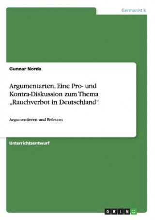 Könyv Argumentarten. Eine Pro- und Kontra-Diskussion zum Thema "Rauchverbot in Deutschland Gunnar Norda