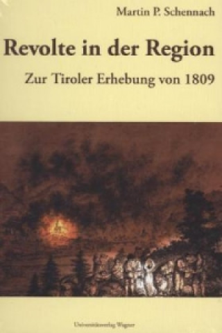 Libro Revolte in der Region. Zur Tiroler Erhebung 1809 Martin P. Schennach