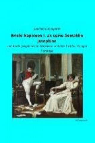 Kniha Briefe Napoleon I. an seine Gemahlin Josephine Napoléon Bonaparte