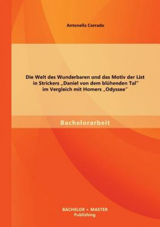 Книга Welt des Wunderbaren und das Motiv der List in Strickers "Daniel von dem bluhenden Tal im Vergleich mit Homers "Odyssee Antonella Corrado