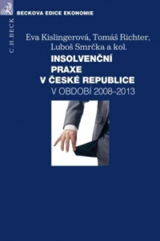 Kniha Insolvenční praxe v České republice v období 2008-2013 Eva Kislingerová; Tomáš Richter; Luboš Smrčka