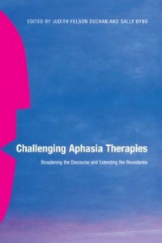 Книга Challenging Aphasia Therapies Judith Felson Duchan