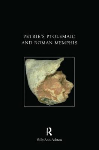 Carte Petrie's Ptolemaic and Roman Memphis Sally-Ann Ashton