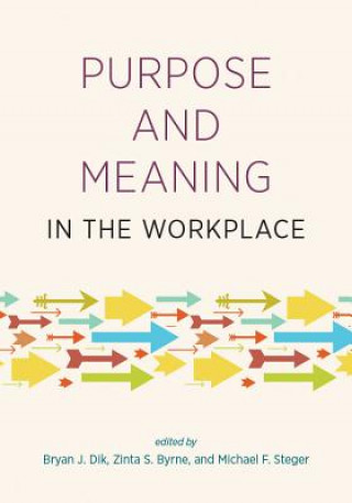 Könyv Purpose and meaning in the workplace Bryan J Dik