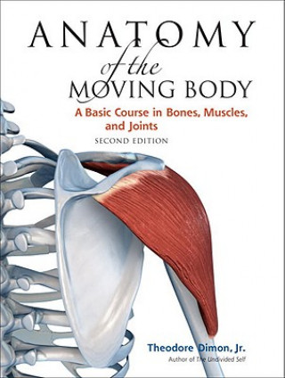 Książka Anatomy of the Moving Body, Second Edition Theodore Dimon