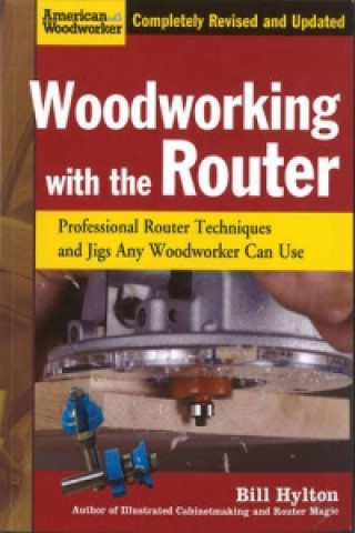 Kniha Woodworking with the Router Bill Hylton