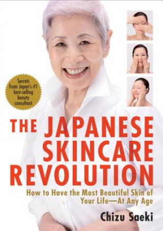 Książka Japanese Skincare Revolution, The: How To Have The Most Beautiful Skin Of Your Life - At Any Age Chizu Saeki