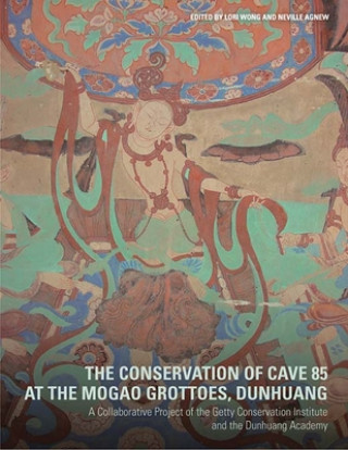 Kniha Conservation of Cave 85 at the Mogeo Grottoes,  Dunhuang - A Collaborative Project of the Getty Conservation Institute and the Dunhuang Acedemy Lori Wong