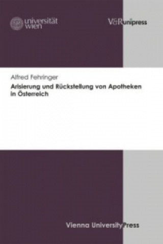 Książka Arisierung und RA"ckstellung von Apotheken in Asterreich Alfred Fehringer