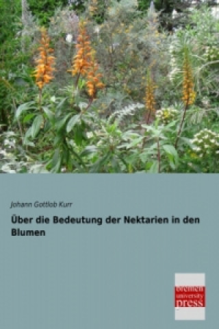 Kniha Über die Bedeutung der Nektarien in den Blumen Johann Gottlob Kurr