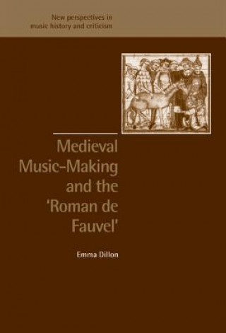 Buch Medieval Music-Making and the Roman de Fauvel Emma Dillon