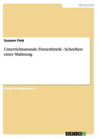 Knjiga Unterrichtsstunde: Firmenbriefe - Schreiben einer Mahnung Susann Fink